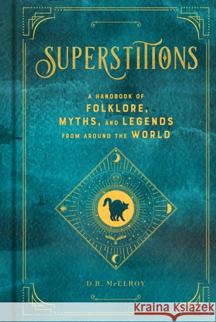 Superstitions: A Handbook of Folklore, Myths, and Legends from Around the World McElroy, D. R. 9781577151913 Wellfleet Press - książka