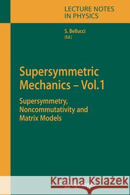 Supersymmetric Mechanics - Vol. 1: Supersymmetry, Noncommutativity and Matrix Models Stefano Bellucci 9783642069963 Springer-Verlag Berlin and Heidelberg GmbH &  - książka