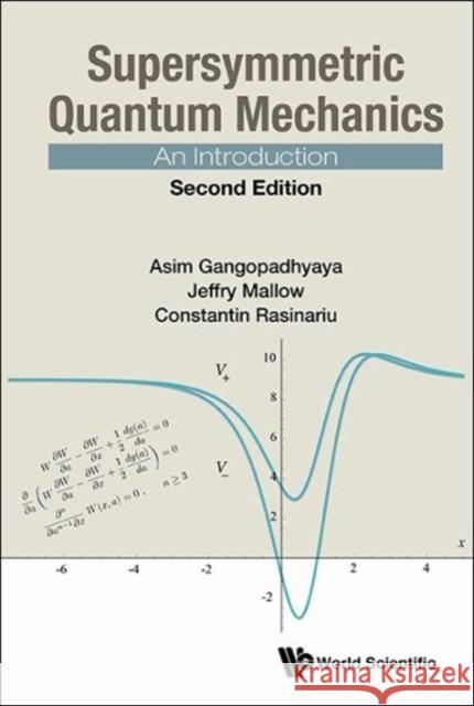 Supersymmetric Quantum Mechanics: An Introduction (Second Edition) Asim Gangopadhyaya Jeffry V. Mallow Constantin Rasinariu 9789813221031 World Scientific Publishing Company - książka