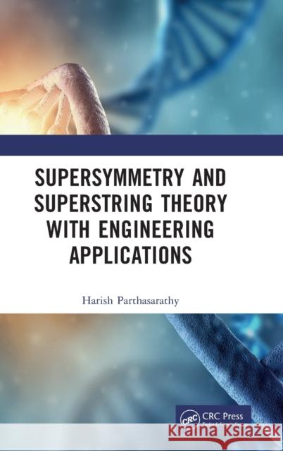 Supersymmetry and Superstring Theory with Engineering Applications Harish Parthasarathy 9781032384115 Taylor & Francis Ltd - książka