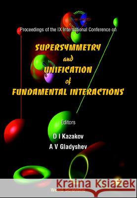 Supersymmetry and Unification of Fundamental Interactions, Proceedings of the IX International Conference (Susy '01) Dmitri Kazakov Alexi Gladyshev Alexei Gladyshev 9789810248055 World Scientific Publishing Company - książka