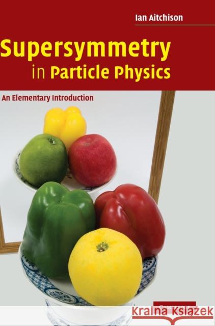 Supersymmetry in Particle Physics: An Elementary Introduction Aitchison, Ian 9780521880237  - książka