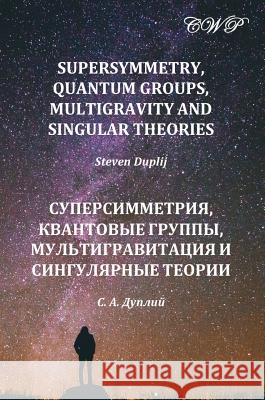 Supersymmetry, Quantum Groups, Multigravity and Singular Theories Steven Duplij   9781925823097 Central West Publishing - książka
