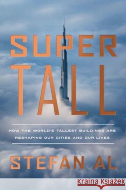 Supertall: How the World's Tallest Buildings Are Reshaping Our Cities and Our Lives Stefan Al 9781324006411 WW Norton & Co - książka