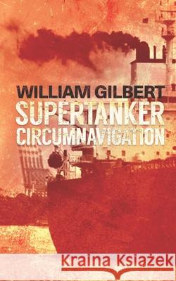 Supertanker Circumnavigation William Gilbert 9781973740292 Createspace Independent Publishing Platform - książka