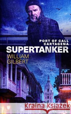Supertanker Port of Call Cartagena William Gilbert 9781985712027 Createspace Independent Publishing Platform - książka