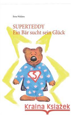 Superteddy: Ein Bär sucht sein Glück Ilona Waldera 9783738648294 Books on Demand - książka