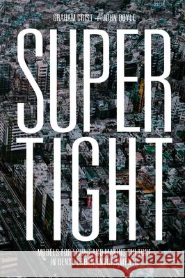 Supertight: Models for Living and Making Culture in Dense Urban Environments Graham Crist John Doyle Tom Muratore 9781638400066 Actar - książka