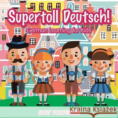 Supertoll Deutsch! German Learning for Kids Baby Professor   9781541902077 Baby Professor - książka