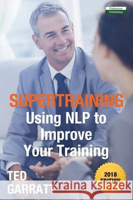 SuperTraining: Using NLP to Improve Your Training Garratt, Ted 9781910773642 Oakamoor Publishing - książka