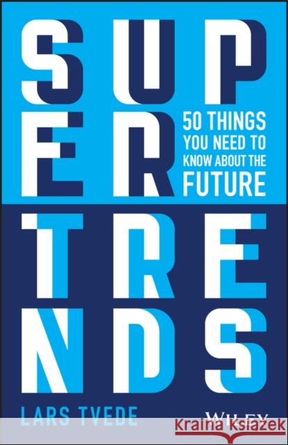 Supertrends: 50 Things you Need to Know About the Future Lars (The Fantastic Corporation, Zug, Switzerland) Tvede 9781119646839 John Wiley & Sons Inc - książka