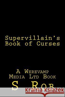 Supervillain's Book of Curses S. Rob 9781542427975 Createspace Independent Publishing Platform - książka