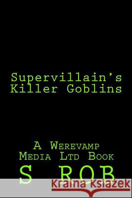 Supervillain's Killer Goblins S. Rob 9781986481588 Createspace Independent Publishing Platform - książka