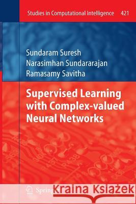 Supervised Learning with Complex-valued Neural Networks Sundaram Suresh, Narasimhan Sundararajan, Ramasamy Savitha 9783642426797 Springer-Verlag Berlin and Heidelberg GmbH &  - książka