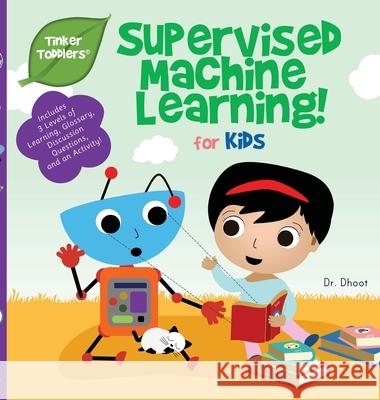 Supervised Machine Learning for Kids (Tinker Toddlers) Dhoot 9781950491070 Tinker Toddlers - książka