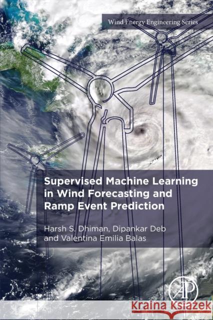 Supervised Machine Learning in Wind Forecasting and Ramp Event Prediction Harsh S. Dhiman Dipankar Deb Valentina Emilia Balas 9780128213537 Academic Press - książka