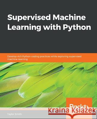 Supervised Machine Learning with Python Taylor Smith 9781838825669 Packt Publishing - książka