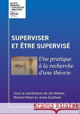 Superviser et ?tre supervis?: Une pratique ? la recherche d\'une th?orie Jan Wiener Richard Mizen Jenny Duckham 9782322010165 Books on Demand - książka