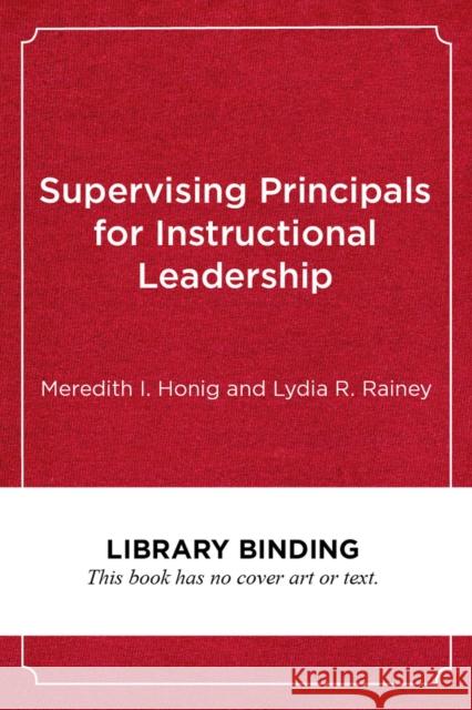 Supervising Principals for Instructional Leadership: A Teaching and Learning Approach Meredith I. Honig Lydia R. Rainey 9781682534656 Harvard Education PR - książka