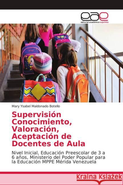 Supervisión Conocimiento, Valoración, Aceptación de Docentes de Aula : Nivel Inicial, Educación Preescolar de 3 a 6 años, Ministerio del Poder Popular para la Educación MPPE Mérida Venezuela Maldonado Botello, Mary Ysabel 9786202162012 Editorial Académica Española - książka