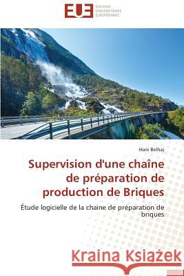 Supervision d'Une Cha�ne de Pr�paration de Production de Briques Belhaj-H 9783841747334 Omniscriptum - książka