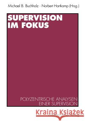 Supervision Im Fokus: Polyzentrische Analysen Einer Supervision Buchholz, Michael B. 9783531129877 Vs Verlag Fur Sozialwissenschaften - książka