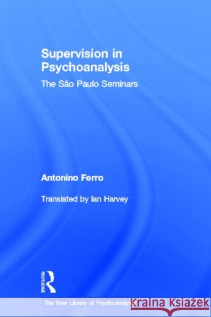 Supervision in Psychoanalysis: The São Paulo Seminars Ferro, Antonino 9780415587549 Routledge - książka