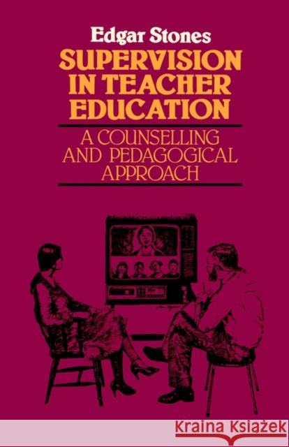 Supervision in Teacher Education: A Counselling and Pedagogical Approach Stones, Edger 9780416349900 Routledge/Falmer - książka