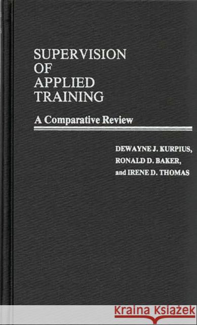 Supervision of Applied Training: A Comparative Review Baker, Ronald D. 9780837192888 Greenwood Press - książka