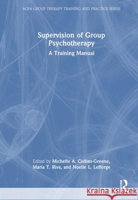 Supervision of Group Psychotherapy: A Training Manual Michelle A. Collins-Greene Maria T. Riva Noelle L. Lefforge 9781032531595 Routledge - książka