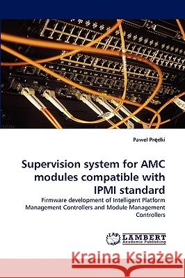 Supervision system for AMC modules compatible with IPMI standard Pawel Prędki 9783838378169 LAP Lambert Academic Publishing - książka