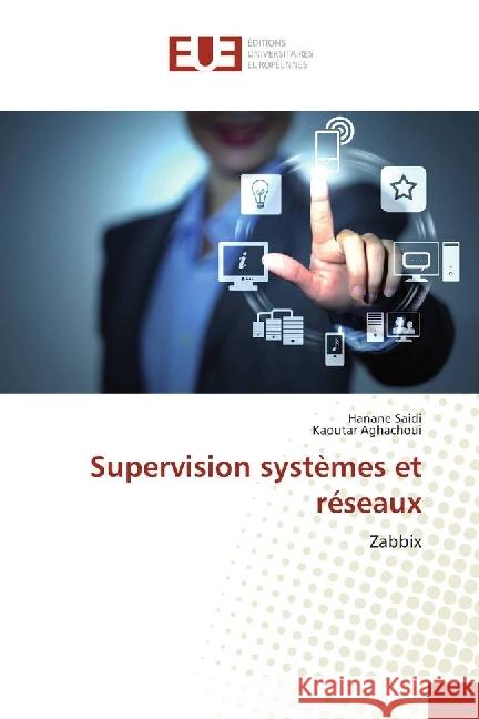 Supervision systèmes et réseaux : Zabbix Saidi, Hanane; Aghachoui, Kaoutar 9783841676986 Éditions universitaires européennes - książka