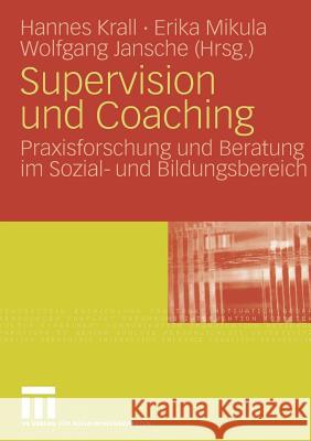 Supervision Und Coaching: Praxisforschung Und Beratung Im Sozial- Und Bildungsbereich Krall, Johannes 9783531152981 VS Verlag - książka