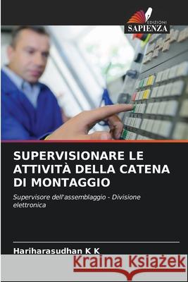 SUPERVISIONARE LE ATTIVITÀ DELLA CATENA DI MONTAGGIO K K, Hariharasudhan 9786209261565 Edizioni Sapienza - książka