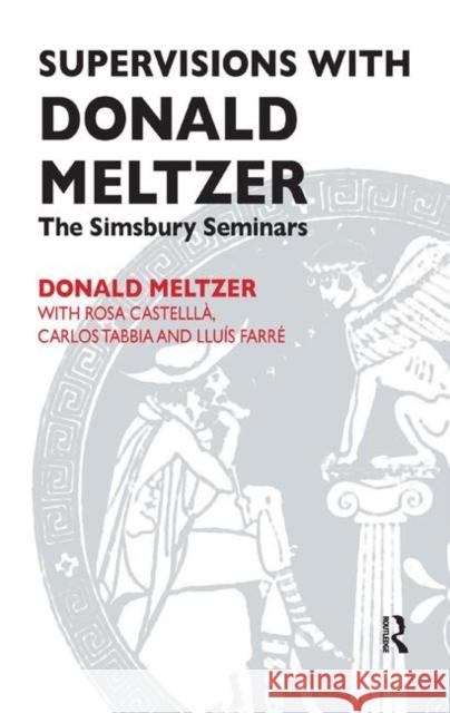 Supervisions with Donald Meltzer: The Simsbury Seminars Castella, Rosa 9780367327170 Taylor and Francis - książka