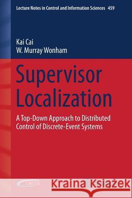 Supervisor Localization: A Top-Down Approach to Distributed Control of Discrete-Event Systems Cai, Kai 9783319204956 Springer - książka
