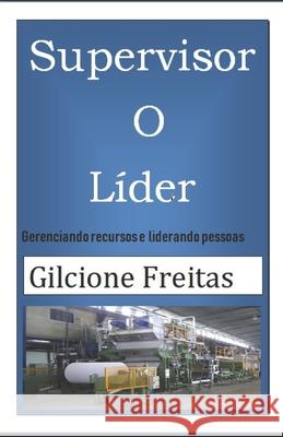 Supervisor o Líder: Gerenciando Recursos e Influenciando pessoas Freitas, Gilcione 9781707496686 Independently Published - książka