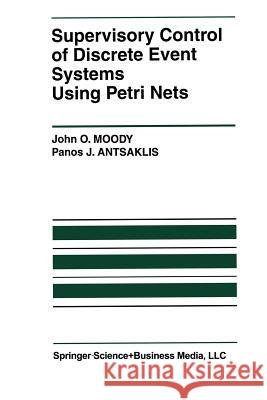 Supervisory Control of Discrete Event Systems Using Petri Nets John O. Moody Panos J. Antsaklis John O 9781461376156 Springer - książka