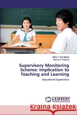 Supervisory Monitoring Scheme: Implication to Teaching and Learning V. San Miguel, Nilda 9786200507396 LAP Lambert Academic Publishing - książka