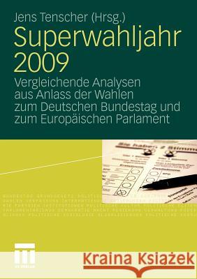 Superwahljahr 2009: Vergleichende Analysen Aus Anlass Der Wahlen Zum Deutschen Bundestag Und Zum Europäischen Parlament Tenscher, Jens 9783531171395 VS Verlag - książka
