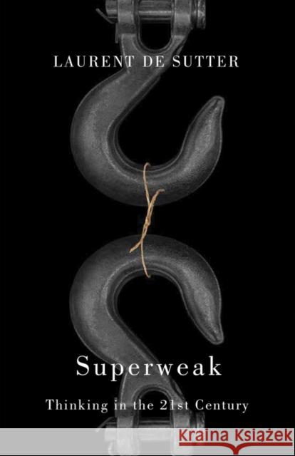 Superweak: Thinking in the 21st Century Laurent de Sutter 9781509566471  - książka