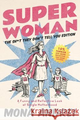 Superwoman: A Rare and Reflective Look at Single Motherhood, The Sh*t They Don't Tell You Edition Mona Andrei 9781947976795 Cynren Press - książka