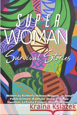 Superwoman Survival Stories Latosha Flowers Kathleen Sharp Candra Wooten 9781082212406 Independently Published - książka