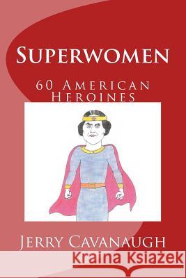 Superwomen: 60 American Heroines Jerry Cavanaugh 9781717535221 Createspace Independent Publishing Platform - książka