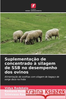 Suplementa??o de concentrado ? silagem de SSB no desempenho dos ovinos Vidya Badekela Ramana Reddy Yerradoddi Srinivasa Rao Duddu 9786207929290 Edicoes Nosso Conhecimento - książka