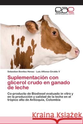Suplementación con glicerol crudo en ganado de leche Benitez Henao, Sebastian 9783659010996 Editorial Acad Mica Espa Ola - książka