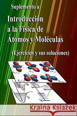 Suplemento a Introducción a la Física de Átomos y Moléculas: Ejercicios y sus soluciones Blanco Ramos, Francisco 9781705575406 Independently Published - książka