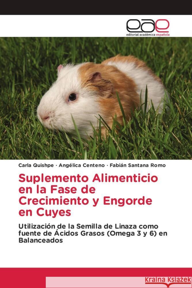 Suplemento Alimenticio en la Fase de Crecimiento y Engorde en Cuyes Quishpe, Carla, Centeno, Angélica, Santana Romo, Fabián 9783639603019 Editorial Académica Española - książka