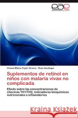 Suplementos de retinol en niños con malaria vivax no complicada Taylor Orozco Viviana Milena 9783846567685 Editorial Acad Mica Espa Ola - książka
