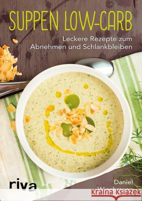 Suppen Low-Carb : Leckere Rezepte zum Abnehmen und Schlankbleiben Wiechmann, Daniel 9783868839678 Riva - książka